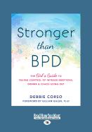 Stronger Than BPD: The Girl's Guide to Taking Control of Intense Emotions, Drama, and Chaos Using DBT