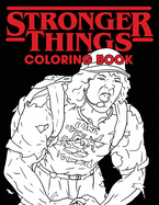 Stronger Things Coloring Book: All Your Favorite Characters...Only Stronger