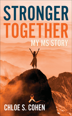 Stronger Together: My MS Story - Cohen, Chloe S