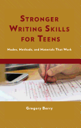 Stronger Writing Skills for Teens: Modes, Methods, and Materials That Work