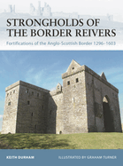 Strongholds of the Border Reivers: Fortifications of the Anglo-Scottish Border 1296-1603