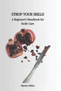 Strop Your Skills: A Beginner's Handbook for Knife Care