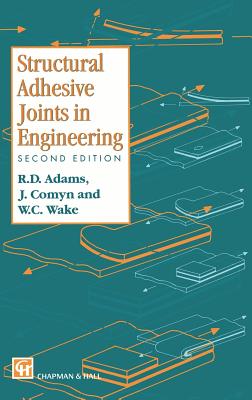 Structural Adhesive Joints in Engineering - Adams, R D, and Comyn, J, and Wake, W C