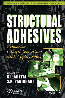 Structural Adhesives: Properties, Characterization and Applications - Mittal, K L (Editor), and Panigrahi, S K (Editor)