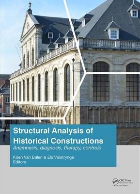 Structural Analysis of Historical Constructions: Anamnesis, Diagnosis, Therapy, Controls: Proceedings of the 10th International Conference on Structural Analysis of Historical Constructions (SAHC, Leuven, Belgium, 13-15 September 2016) - Van Balen, Koen (Editor), and Verstrynge, Els (Editor)