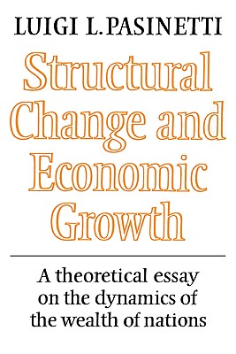 Structural Change and Economic Growth: A Theoretical Essay on the Dynamics of the Wealth of Nations - Pasinetti, Luigi L