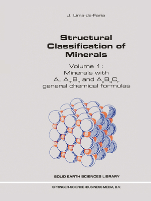 Structural Classification of Minerals: Volume I: Minerals with A, Am Bn and ApBqCr General Chemical Formulas - Lima-de-Faria, J.