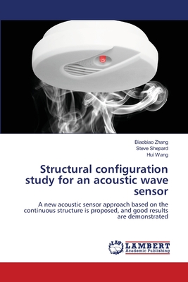 Structural configuration study for an acoustic wave sensor - Zhang, Biaobiao, and Shepard, Steve, and Wang, Hui