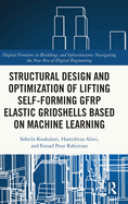 Structural Design and Optimization of Lifting Self-Forming Gfrp Elastic Gridshells Based on Machine Learning