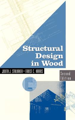 Structural Design in Wood - Stalnaker, Judith, and Harris, Ernest