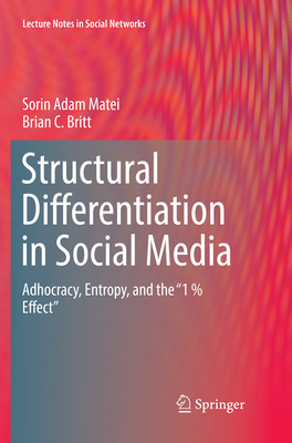 Structural Differentiation in Social Media: Adhocracy, Entropy, and the "1 % Effect" - Matei, Sorin Adam, and Britt, Brian C.