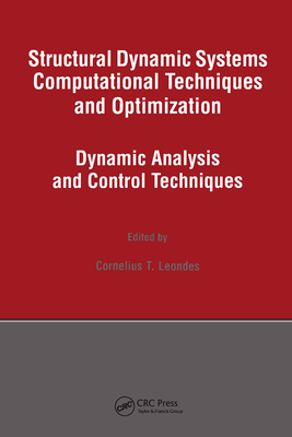 Structural Dynamic Systems Computational Techniques and Optimization: Dynamic Analysis and Control Techniques - Leondes, Cornelius T (Editor)