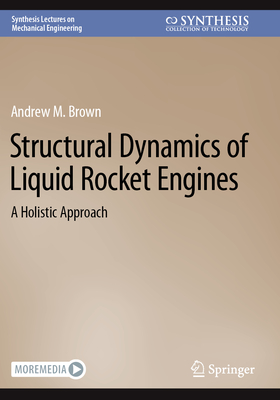 Structural Dynamics of Liquid Rocket Engines: A Holistic Approach - Brown, Andrew M.