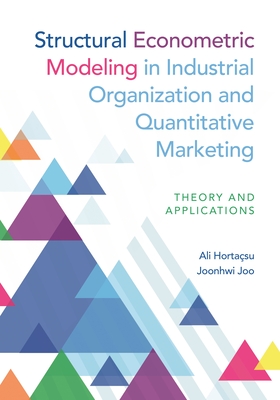 Structural Econometric Modeling in Industrial Organization and Quantitative Marketing: Theory and Applications - Hortasu, Ali, and Joo, Joonhwi