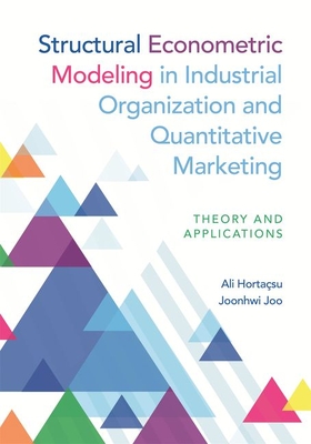 Structural Econometric Modeling in Industrial Organization and Quantitative Marketing: Theory and Applications - Hortasu, Ali, and Joo, Joonhwi