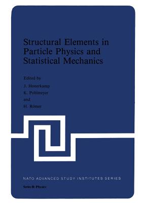 Structural Elements in Particle Physics and Statistical Mechanics - Hoonerkamp, J, and Pohlmeyer, K, and Romer, H