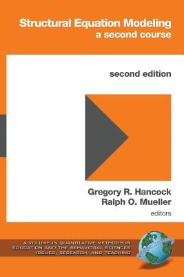 Structural Equation Modeling: A Second Course (2nd Edition) - Hancock, Gregory R (Editor), and Mueller, Ralph O (Editor)