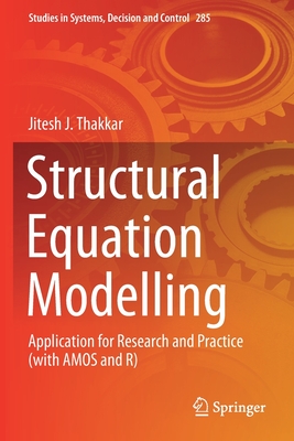 Structural Equation Modelling: Application for Research and Practice (with Amos and R) - Thakkar, Jitesh J