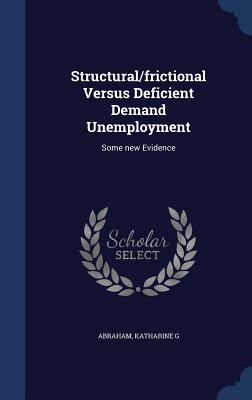 Structural/frictional Versus Deficient Demand Unemployment: Some new Evidence - Abraham, Katharine G
