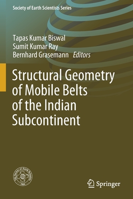 Structural Geometry of Mobile Belts of the Indian Subcontinent - Biswal, Tapas Kumar (Editor), and Ray, Sumit Kumar (Editor), and Grasemann, Bernhard (Editor)