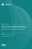 Structural Health Monitoring: Advanced Sensing, Diagnostics and Prognostics