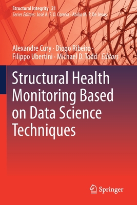 Structural Health Monitoring Based on Data Science Techniques - Cury, Alexandre (Editor), and Ribeiro, Diogo (Editor), and Ubertini, Filippo (Editor)