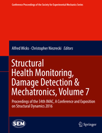 Structural Health Monitoring, Damage Detection & Mechatronics, Volume 7: Proceedings of the 34th iMac, a Conference and Exposition on Structural Dynamics 2016