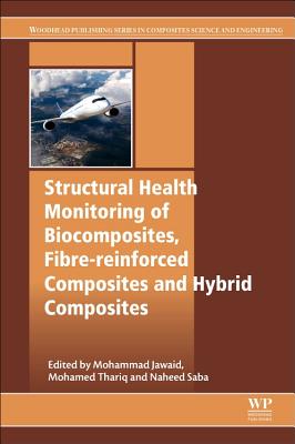 Structural Health Monitoring of Biocomposites, Fibre-Reinforced Composites and Hybrid Composites - Jawaid, Mohammad (Editor), and Sultan, Mohamed Thariq Hameed (Editor), and Saba, Naheed (Editor)