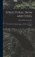 Structural Iron and Steel: A Text-Book for Architects, Engineers, Builders and Science Students