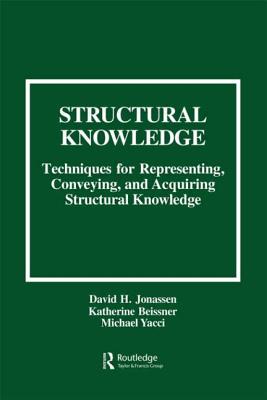 Structural Knowledge: Techniques for Representing, Conveying, and Acquiring Structural Knowledge - Jonassen, David H, and Beissner, Katherine, and Yacci, Michael