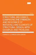 Structural Mechanics: Comprising the Strength and Resistance of Materials and Elements of Structural Design, with Examples and Problems
