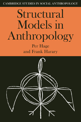 Structural Models in Anthropology - Hage, Per, and Harary, Frank