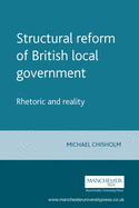 Structural Reform of British Local Government: Rhetoric and Reality