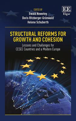 Structural Reforms for Growth and Cohesion: Lessons and Challenges for Cesee Countries and a Modern Europe - Nowotny, Ewald (Editor), and Ritzberger-Grunwald, Doris (Editor), and Schuberth, Helene (Editor)