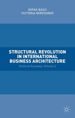 Structural Revolution in International Business Architecture: Volume 2: Political Economy - Miroshnik, Victoria, and Basu, Dipak