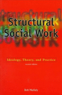 Structural Social Work: Ideology, Theory, and Practice - Mullaly, Bob