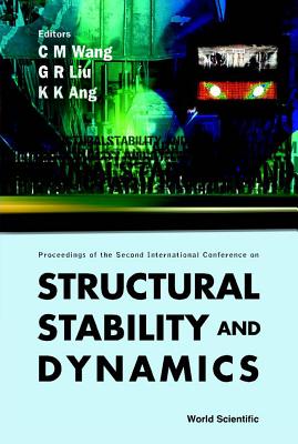 Structural Stability and Dynamics, Volume 1 - Proceedings of the Second International Conference - Wang, Chien Ming (Editor), and Liu, GUI-Rong (Editor), and Ang, Kok Keng (Editor)