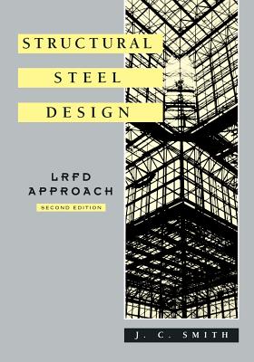 Structural Steel Design: LRFD Approach - Smith, J C