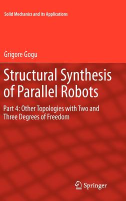 Structural Synthesis of Parallel Robots: Part 4: Other Topologies with Two and Three Degrees of Freedom - Gogu, Grigore