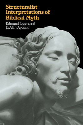 Structuralist Interpretation of Biblical Myth - Leach, Edmund, and Aycock, D Alan