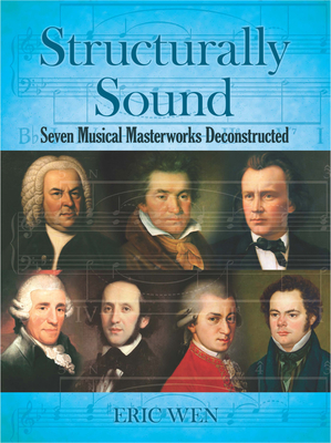 Structurally Sound: Seven Musical Masterworks Deconstructed - Wen, Eric