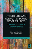 Structure and Agency in Young People's Lives: Theory, Methods and Agendas