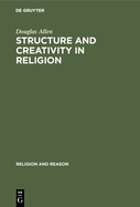 Structure and Creativity in Religion: Hermeneutics in Mircea Eliade's Phenomenology and New Directions