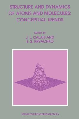 Structure and Dynamics of Atoms and Molecules: Conceptual Trends - Calais, Jean-Louis (Editor), and Kryachko, Eugene S (Editor)