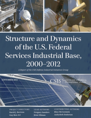 Structure and Dynamics of the U.S. Federal Services Industrial Base, 2000-2012 - Sanders, Gregory, and Ellman, Jesse