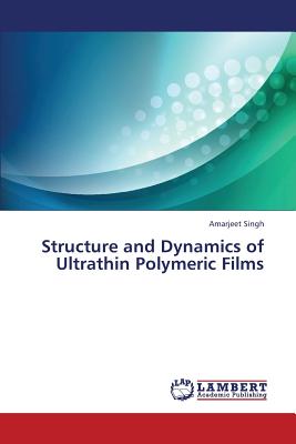 Structure and Dynamics of Ultrathin Polymeric Films - Singh Amarjeet
