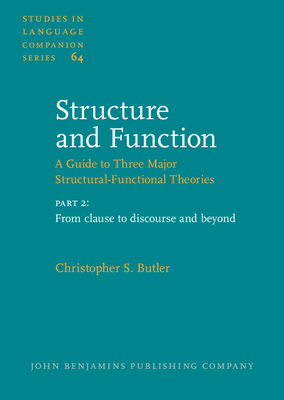 Structure and Function - A Guide to Three Major Structural-Functional Theories: Part 2: From Clause to Discourse and Beyond - Butler, Christopher S