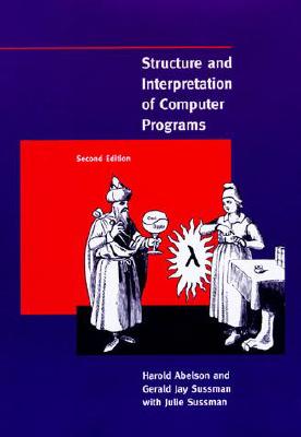 Structure and Interpretation of Computer Programs, 2nd Edition - Abelson, Harold, and Sussman, Julie, and Sussman, Gerald Jay