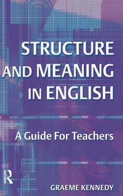 Structure and Meaning in English: A Guide for Teachers - Kennedy, Graeme