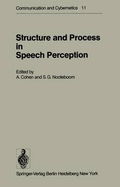 Structure and Process in Speech Perception: Proceedings of the Symposium on Dynamic Aspects of Speech Perception Held at I.P.O., Eindhoven, Netherlands, August 4-6, 1975